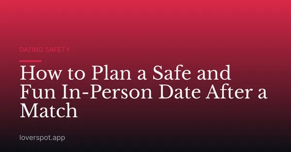 How to Plan a Safe and Fun In-Person Date After a Match