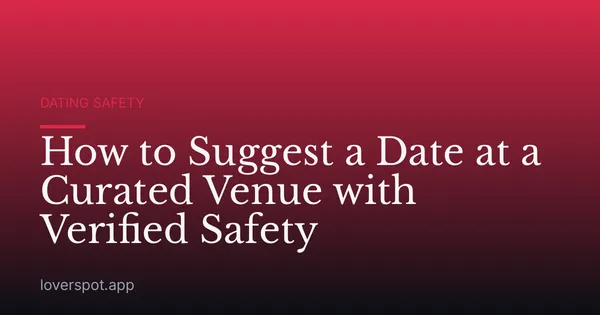 How to Suggest a Date at a Curated Venue with Verified Safety