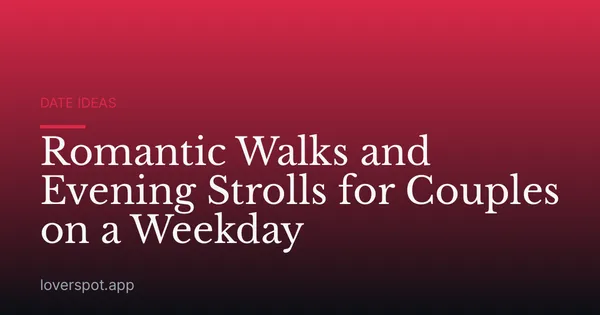 Romantic Walks and Evening Strolls for Couples on a Weekday