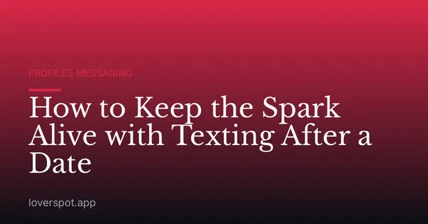 How to Keep the Spark Alive with Texting After a Date