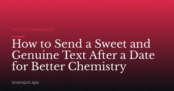 How to Send a Sweet and Genuine Text After a Date for Better Chemistry