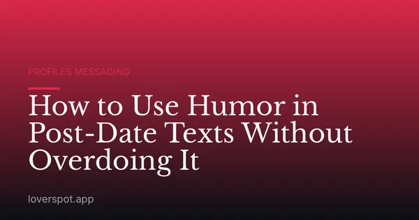 How to Use Humor in Post-Date Texts Without Overdoing It