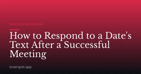 How to Respond to a Date's Text After a Successful Meeting