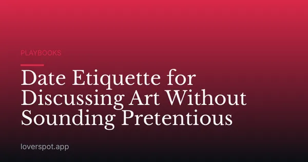 Date Etiquette for Discussing Art Without Sounding Pretentious