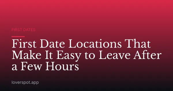 First Date Locations That Make It Easy to Leave After a Few Hours