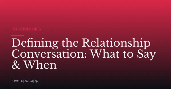 Defining the Relationship Conversation: What to Say & When