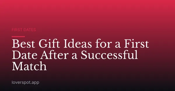 Best Gift Ideas for a First Date After a Successful Match