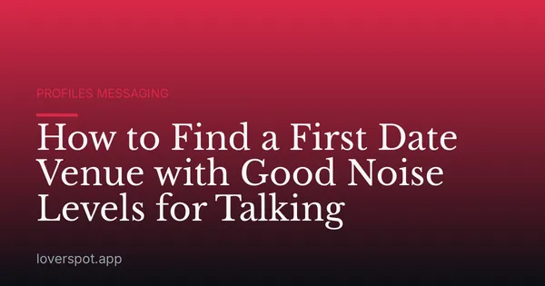 How to Find a First Date Venue with Good Noise Levels for Talking