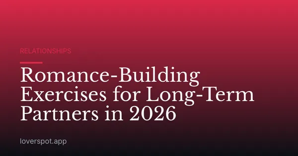 Romance-Building Exercises for Long-Term Partners in 2026