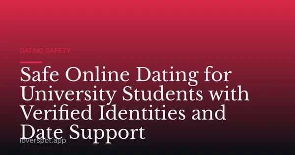 Safe Online Dating for University Students with Verified Identities and Date Support