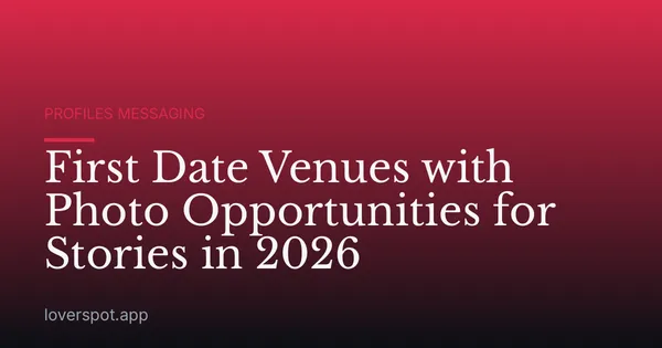 First Date Venues with Photo Opportunities for Stories in 2026