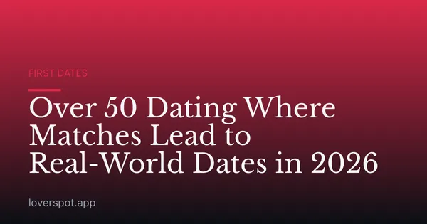 Over 50 Dating Where Matches Lead to Real-World Dates in 2026