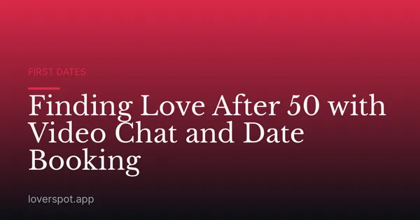 Finding Love After 50 with Video Chat and Date Booking