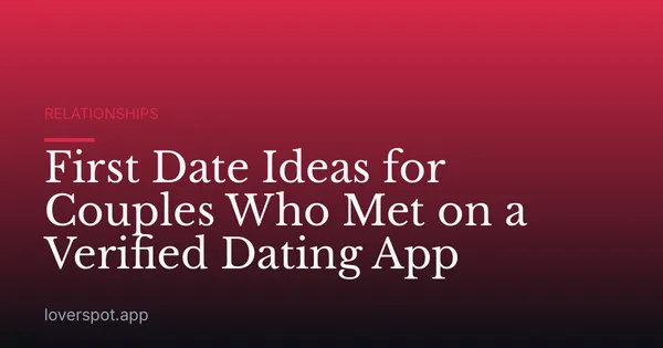 First Date Ideas for Couples Who Met on a Verified Dating App