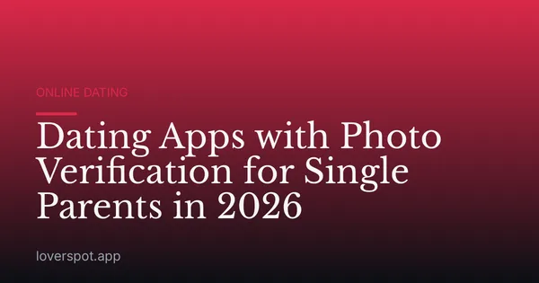 Dating Apps with Photo Verification for Single Parents in 2026