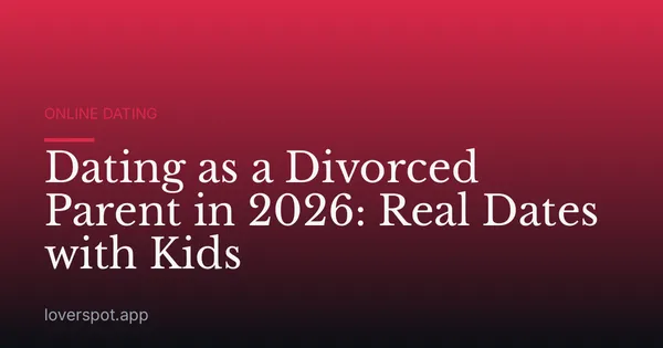 Dating as a Divorced Parent in 2026: Real Dates with Kids