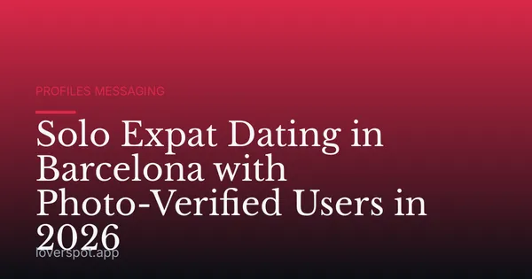 Solo Expat Dating in Barcelona with Photo-Verified Users in 2026