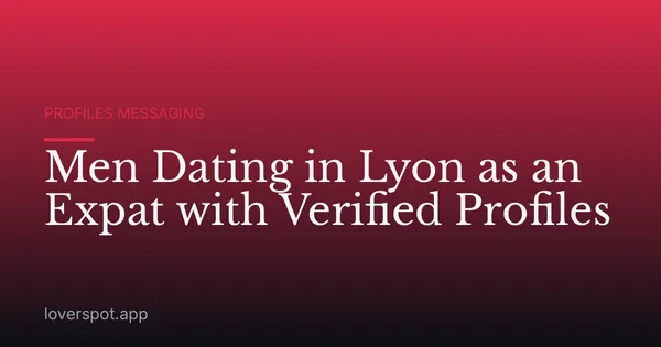 Men Dating in Lyon as an Expat with Verified Profiles