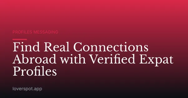 Find Real Connections Abroad with Verified Expat Profiles