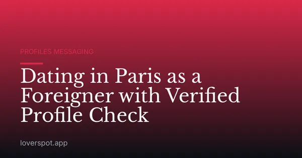 Dating in Paris as a Foreigner with Verified Profile Check