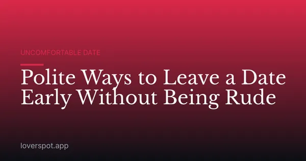 Polite Ways to Leave a Date Early Without Being Rude