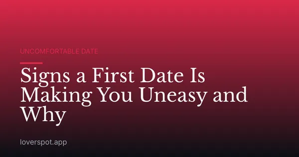 Signs a First Date Is Making You Uneasy and Why