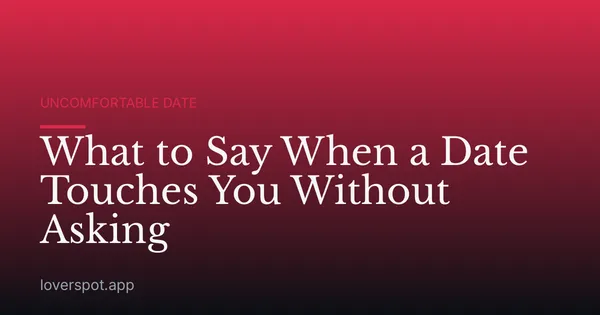 What to Say When a Date Touches You Without Asking