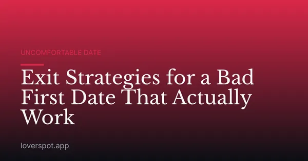 Exit Strategies for a Bad First Date That Actually Work
