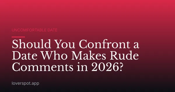 Should You Confront a Date Who Makes Rude Comments in 2026?