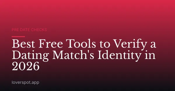 Best Free Tools to Verify a Dating Match's Identity in 2026