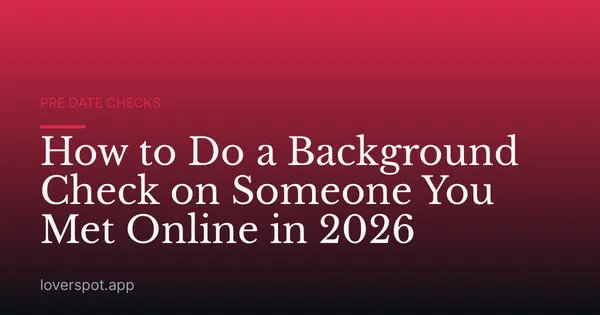 How to Do a Background Check on Someone You Met Online in 2026