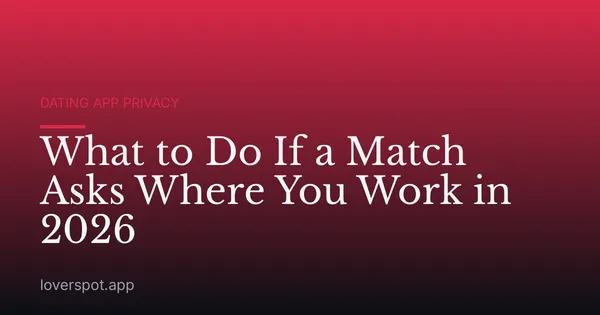 What to Do If a Match Asks Where You Work in 2026