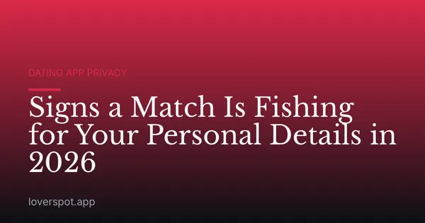 Signs a Match Is Fishing for Your Personal Details in 2026