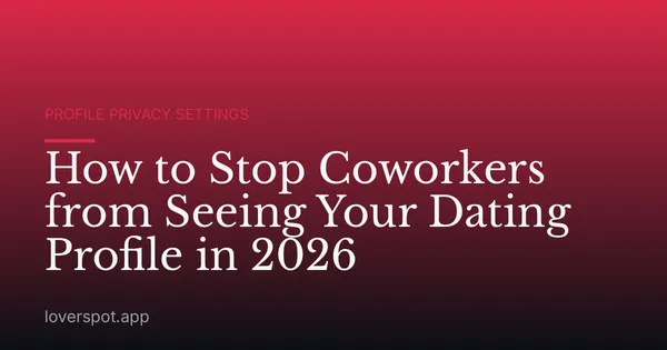 How to Stop Coworkers from Seeing Your Dating Profile in 2026