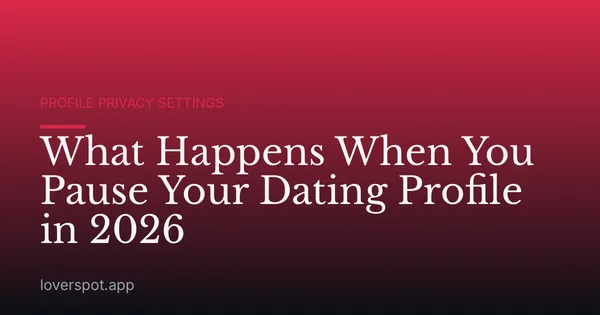 What Happens When You Pause Your Dating Profile in 2026
