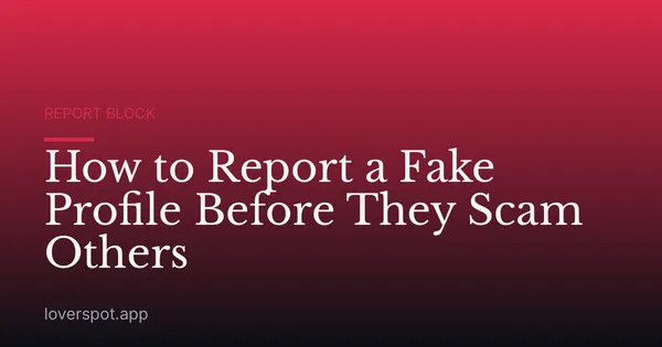 How to Report a Fake Profile Before They Scam Others