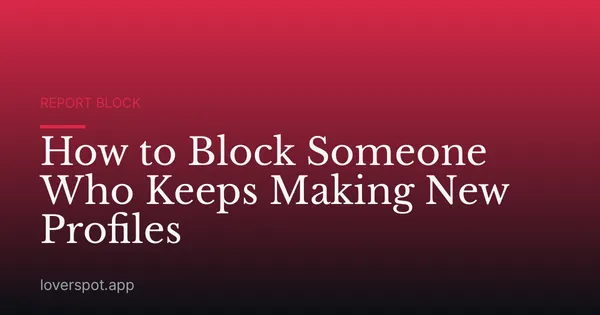 How to Block Someone Who Keeps Making New Profiles