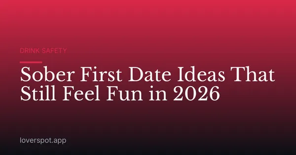 Sober First Date Ideas That Still Feel Fun in 2026