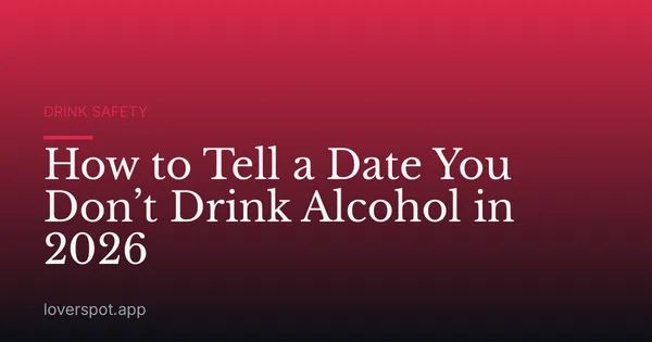 How to Tell a Date You Don’t Drink Alcohol in 2026