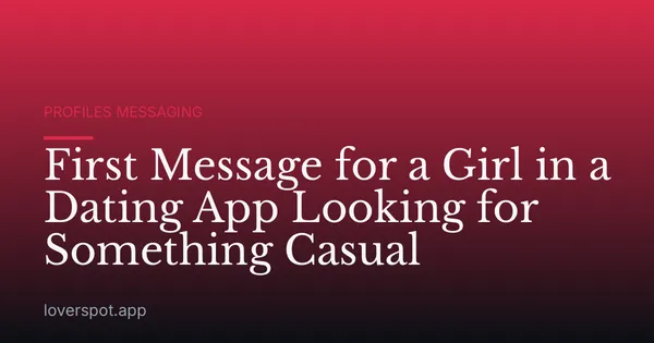 First Message for a Girl in a Dating App Looking for Something Casual