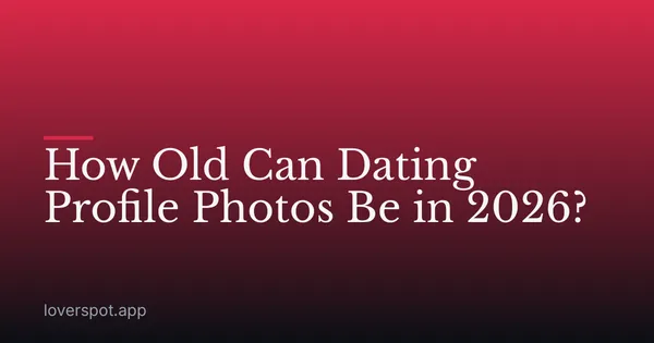 How Old Can Dating Profile Photos Be in 2026?