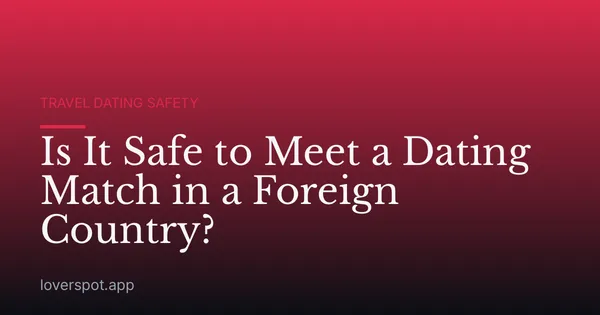 Is It Safe to Meet a Dating Match in a Foreign Country?