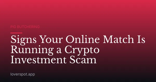 Signs Your Online Match Is Running a Crypto Investment Scam