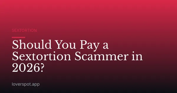 Should You Pay a Sextortion Scammer in 2026?