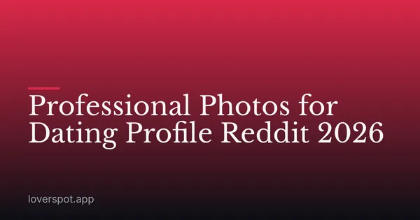 Professional Photos for Dating Profile Reddit 2026