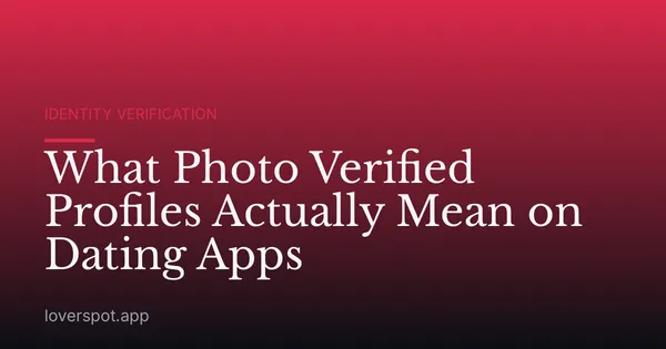 What Photo Verified Profiles Actually Mean on Dating Apps