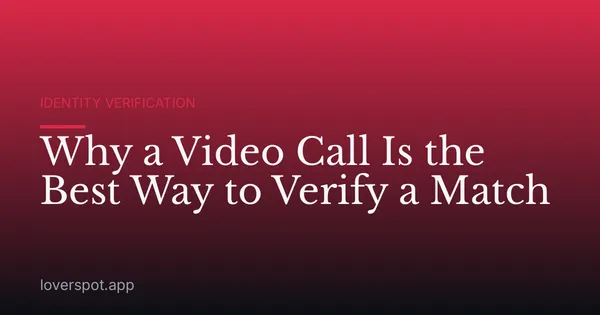 Why a Video Call Is the Best Way to Verify a Match