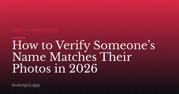 How to Verify Someone’s Name Matches Their Photos in 2026