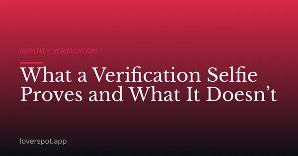 What a Verification Selfie Proves and What It Doesn’t