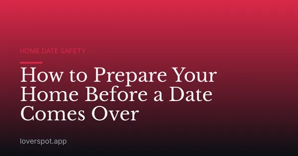 How to Prepare Your Home Before a Date Comes Over